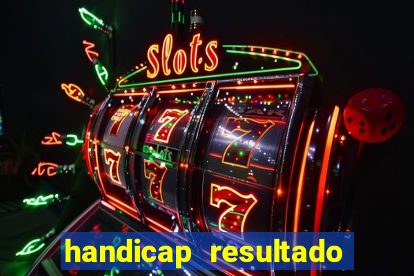 handicap resultado final - 1